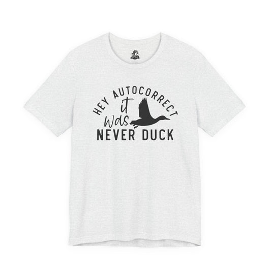 “Autocorrect, it was never duck” Tee