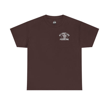 At Least Life F*cks me - Unisex Heavy Cotton Tee