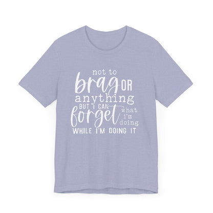 Forgetful Brag Unisex Tee, Funny T-Shirt, Humorous Gift, Casual Wear, Everyday Humor, Birthday Gift, Relaxed Fit