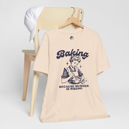 Baking Humor Tee - Unisex Jersey Short Sleeve Tee, Funny T-Shirt, Gift for Bakers, Kitchen Lover Top, Quirky Cooking Apparel