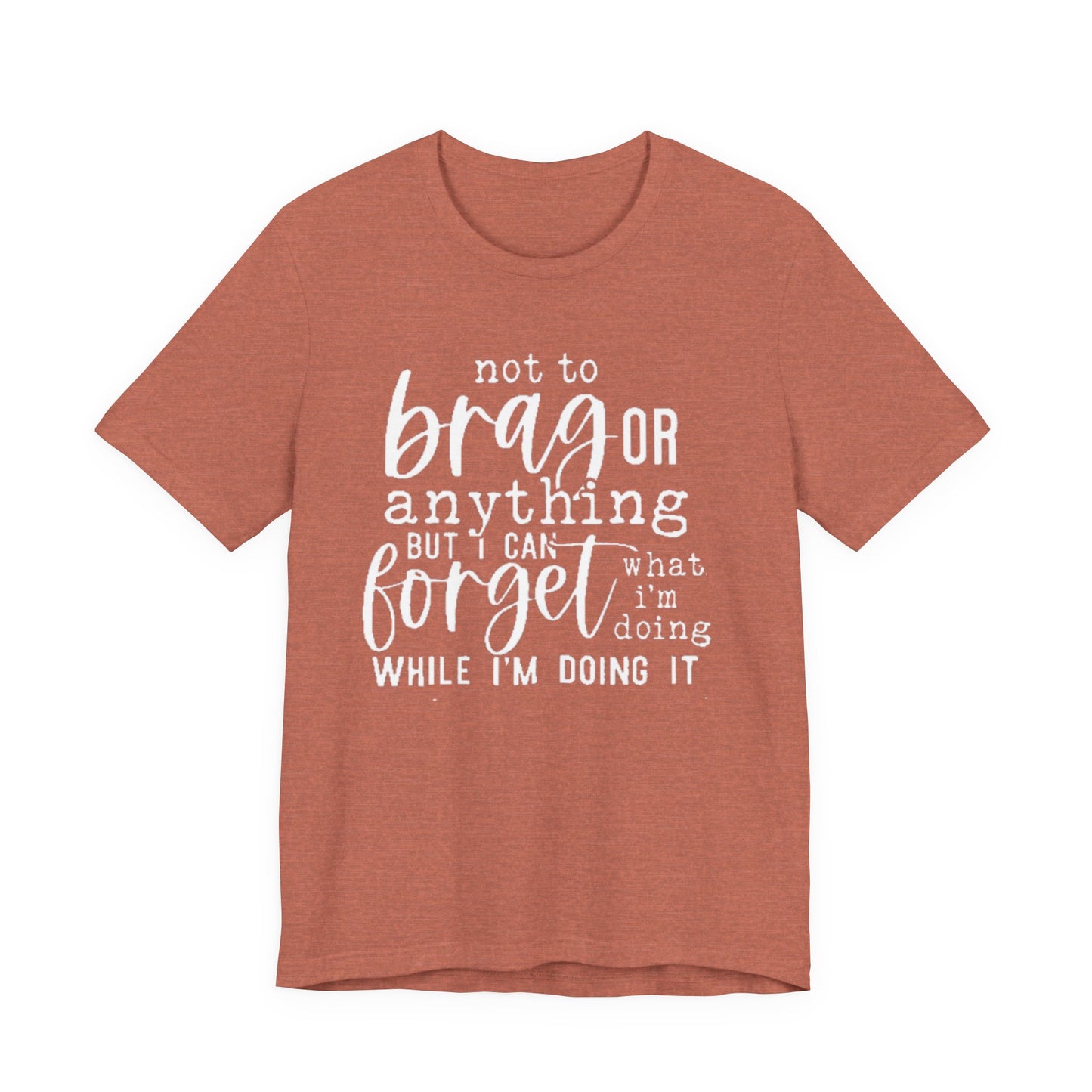 Forgetful Brag Unisex Tee, Funny T-Shirt, Humorous Gift, Casual Wear, Everyday Humor, Birthday Gift, Relaxed Fit