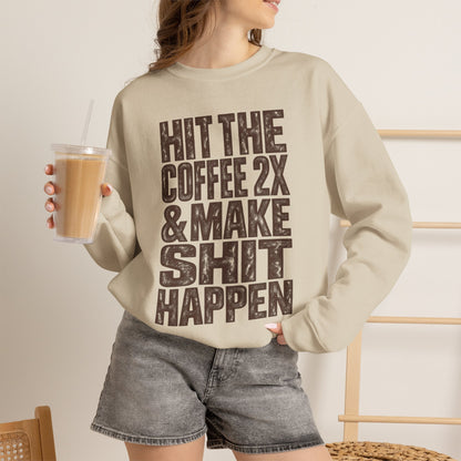 'HIT THE COFFEE 2X AND MAKE SHIT HAPPEN' Fleece Crewneck