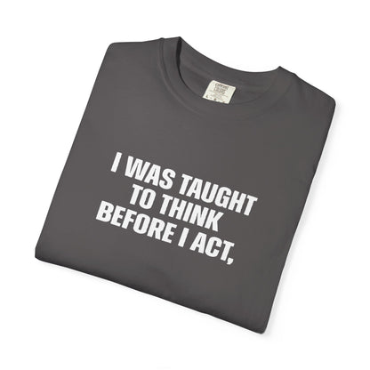 Think Before I Act Garment-Dyed Tee Shirt - Unisex