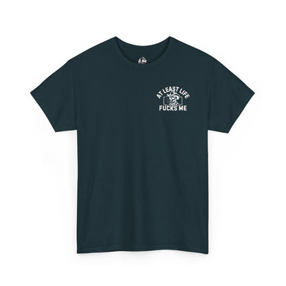At Least Life F*cks me - Unisex Heavy Cotton Tee