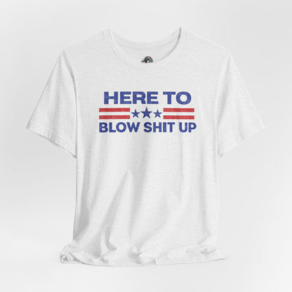 Here To Blow Shit Up Adult Tee