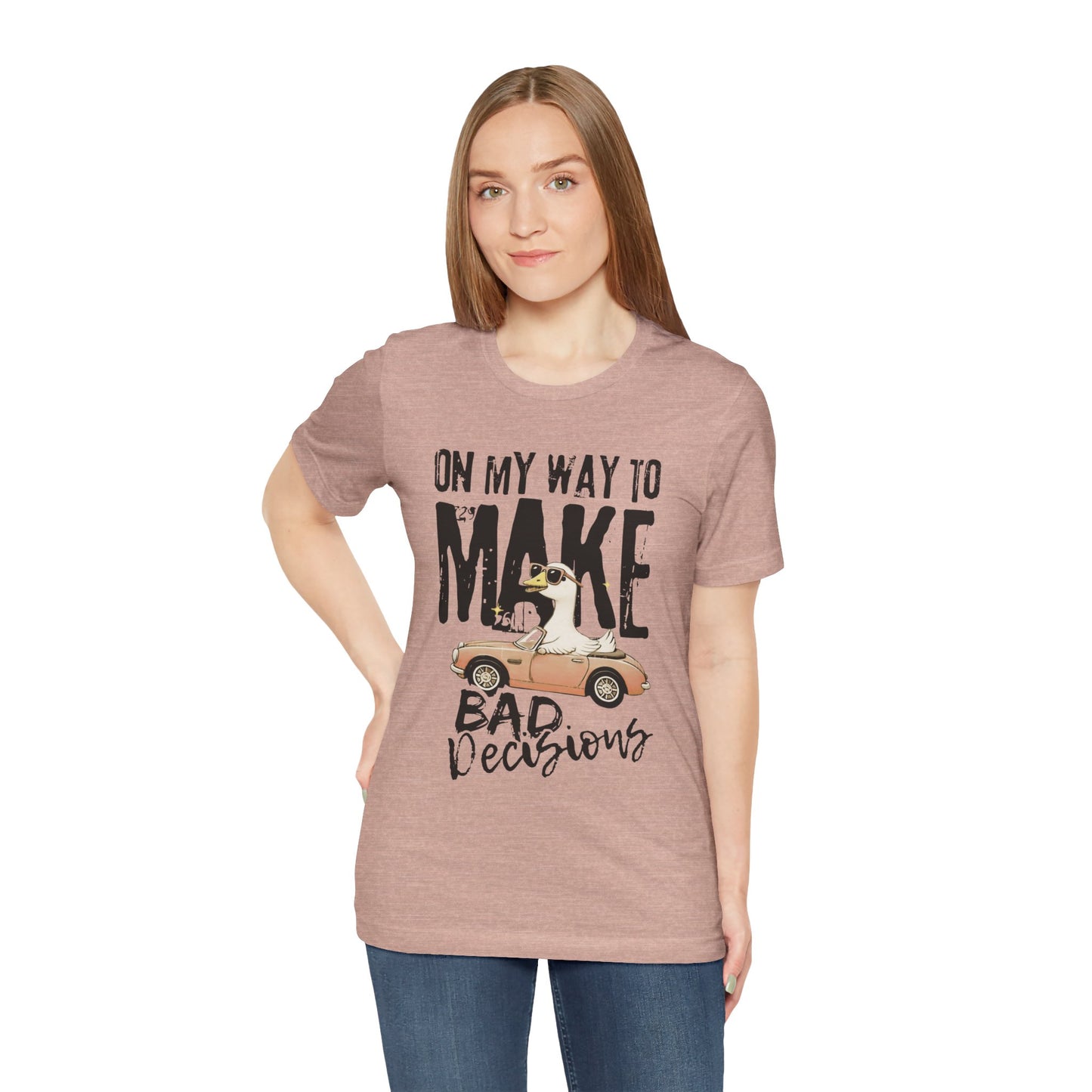 Silly Goose - "On My way to make bad decisions tee"
