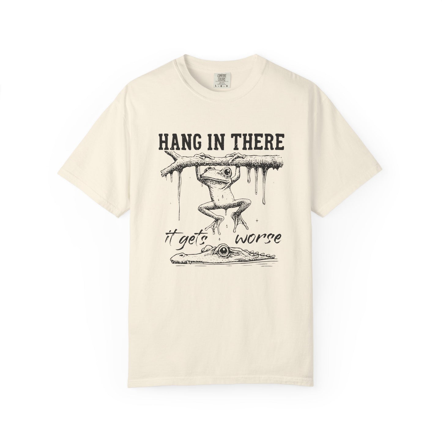 Hang in there, It gets worse Graphic Tee