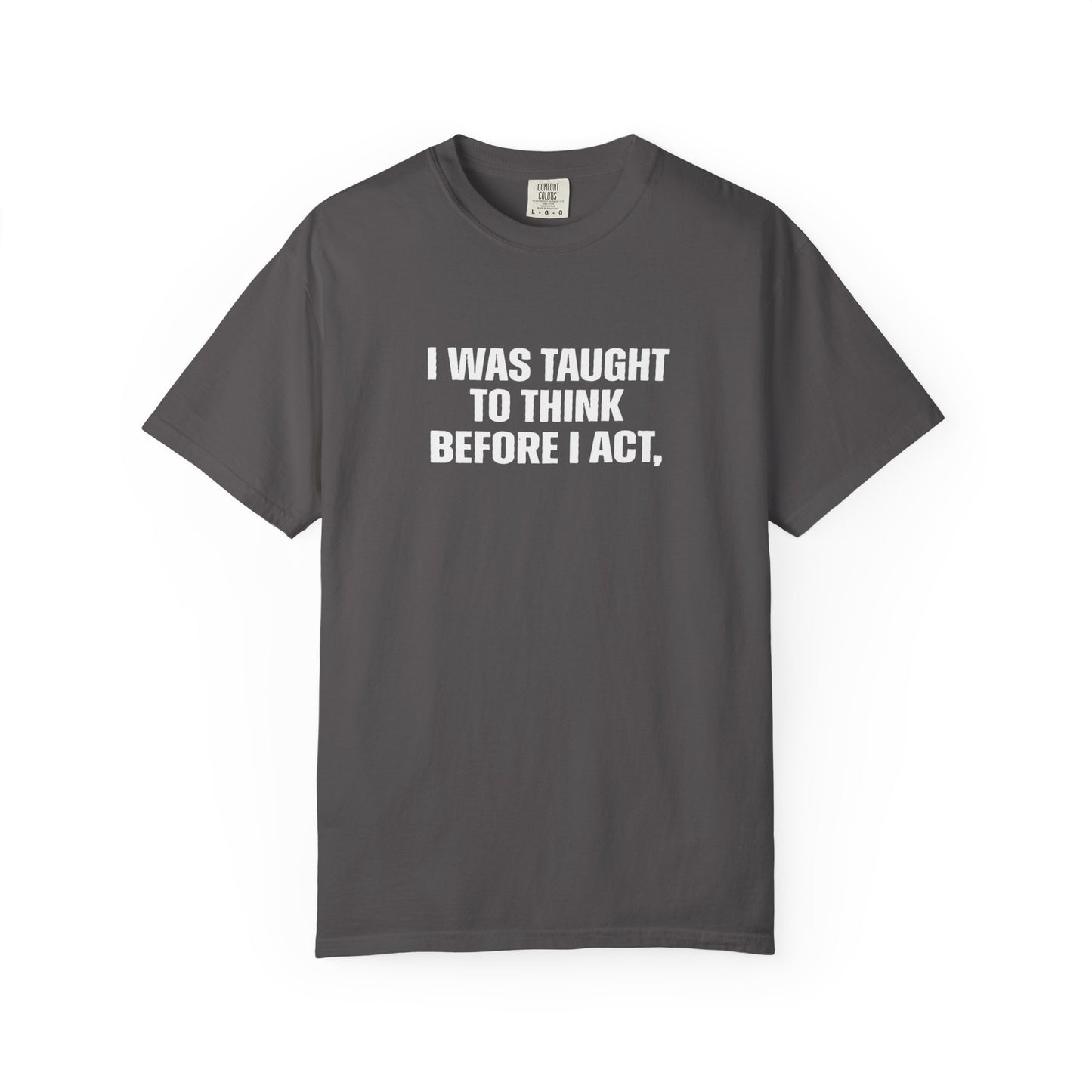 Think Before I Act Garment-Dyed Tee Shirt - Unisex