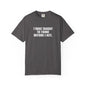 Think Before I Act Garment-Dyed Tee Shirt - Unisex
