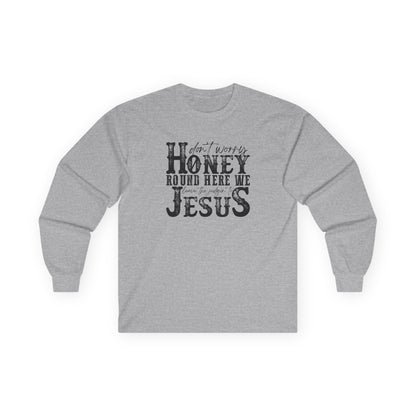 "Don't Worry Honey, Round Free We Jesus" Graphic Long Sleeve Tee