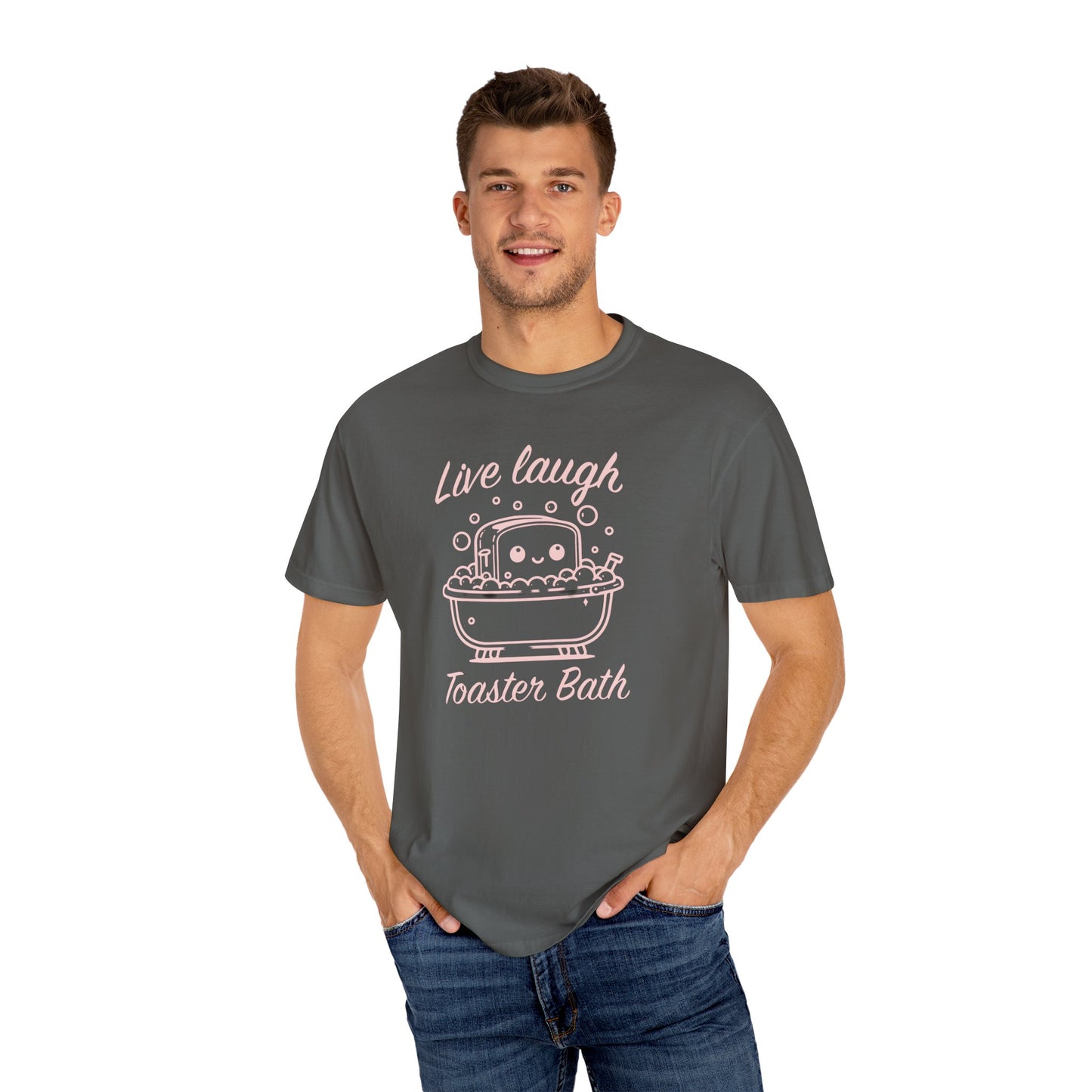 Live Laugh Toaster Bath Unisex Garment-Dyed T-Shirt