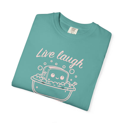 Live Laugh Toaster Bath Unisex Garment-Dyed T-Shirt