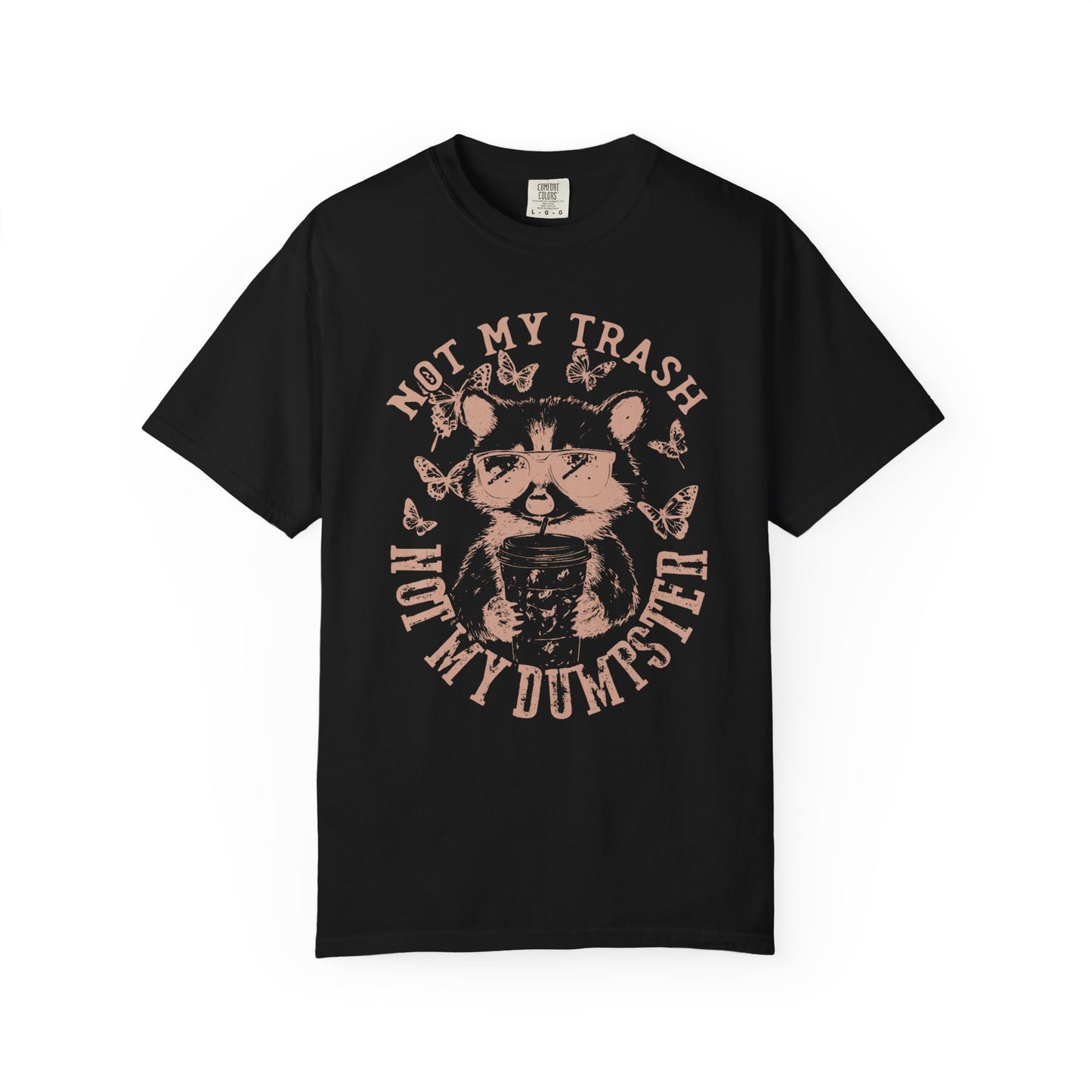Funny Raccoon T-Shirt - 'Not My Trash, Not My Dumpster' - Unisex Garment-Dyed Tee