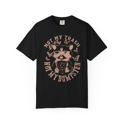 Funny Raccoon T-Shirt - 'Not My Trash, Not My Dumpster' - Unisex Garment-Dyed Tee