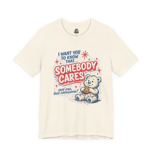 Somebody Cares Teddy Tee — Vintage Cute Graphic T-Shirt ("I Want You to Know That... Somebody Cares")