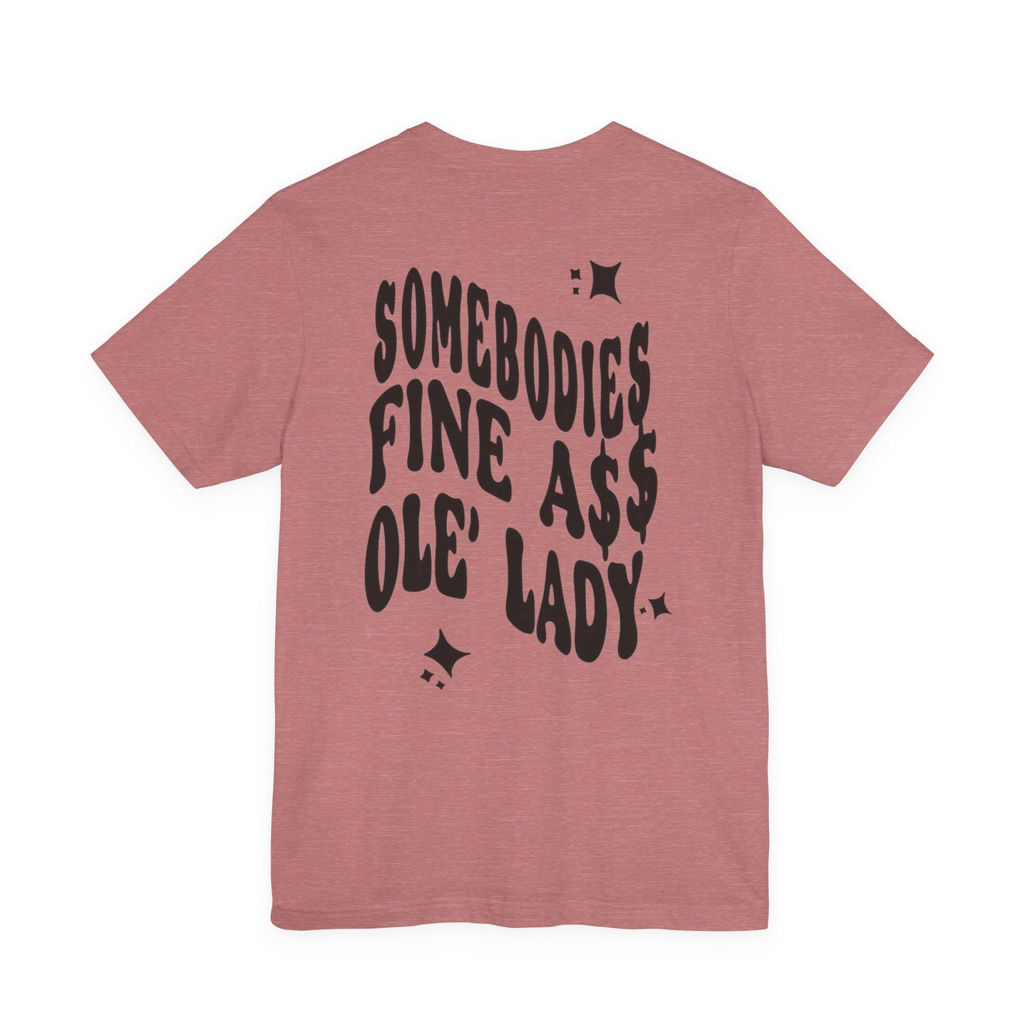 Graphic Tee " Somebodies Fine Ass Ole' Lady"