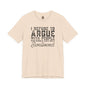 “I refuse to argue with people who should have been swallowed” Funny Tee