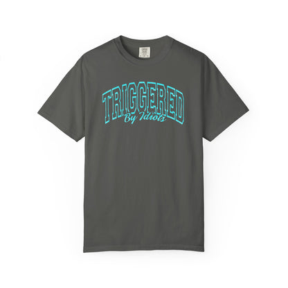 Unisex Garment-Dyed T-Shirt - "Triggered By Idiots"