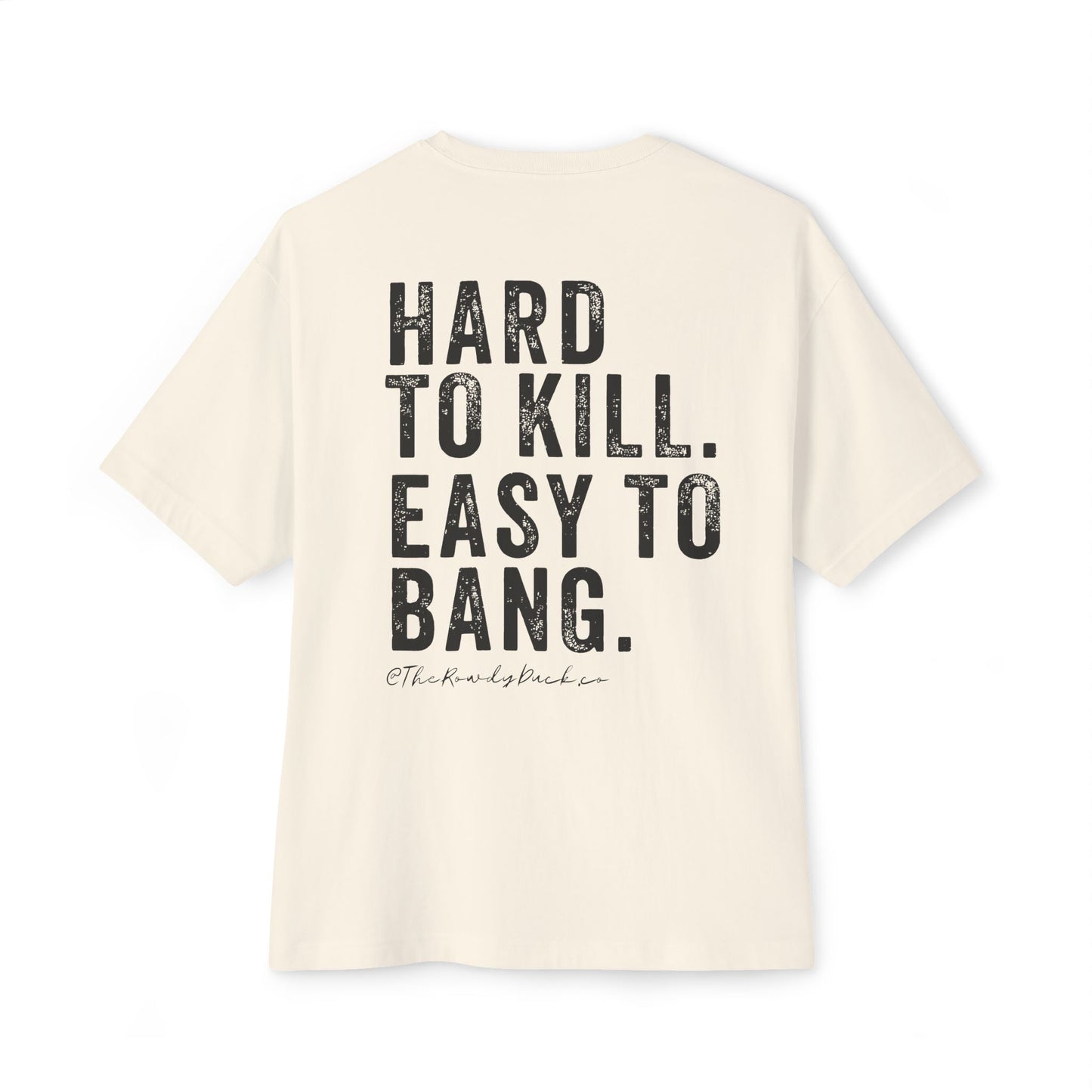 Unisex Oversized Boxy Tee - Hard to Kill, Easy to Bang