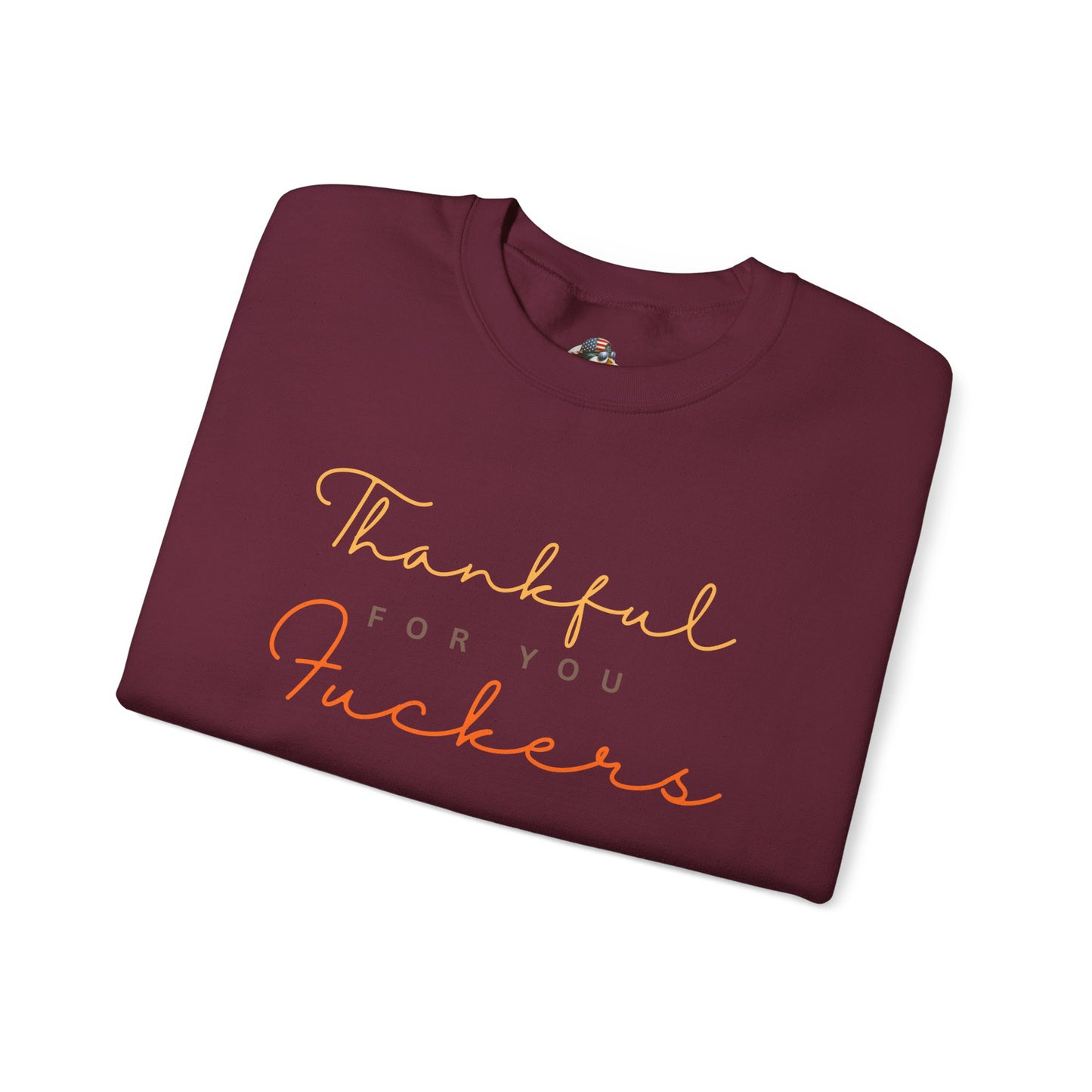 Crewneck Sweatshirt — "Thankful For You Fuckers" Script Thanksgiving Pullover