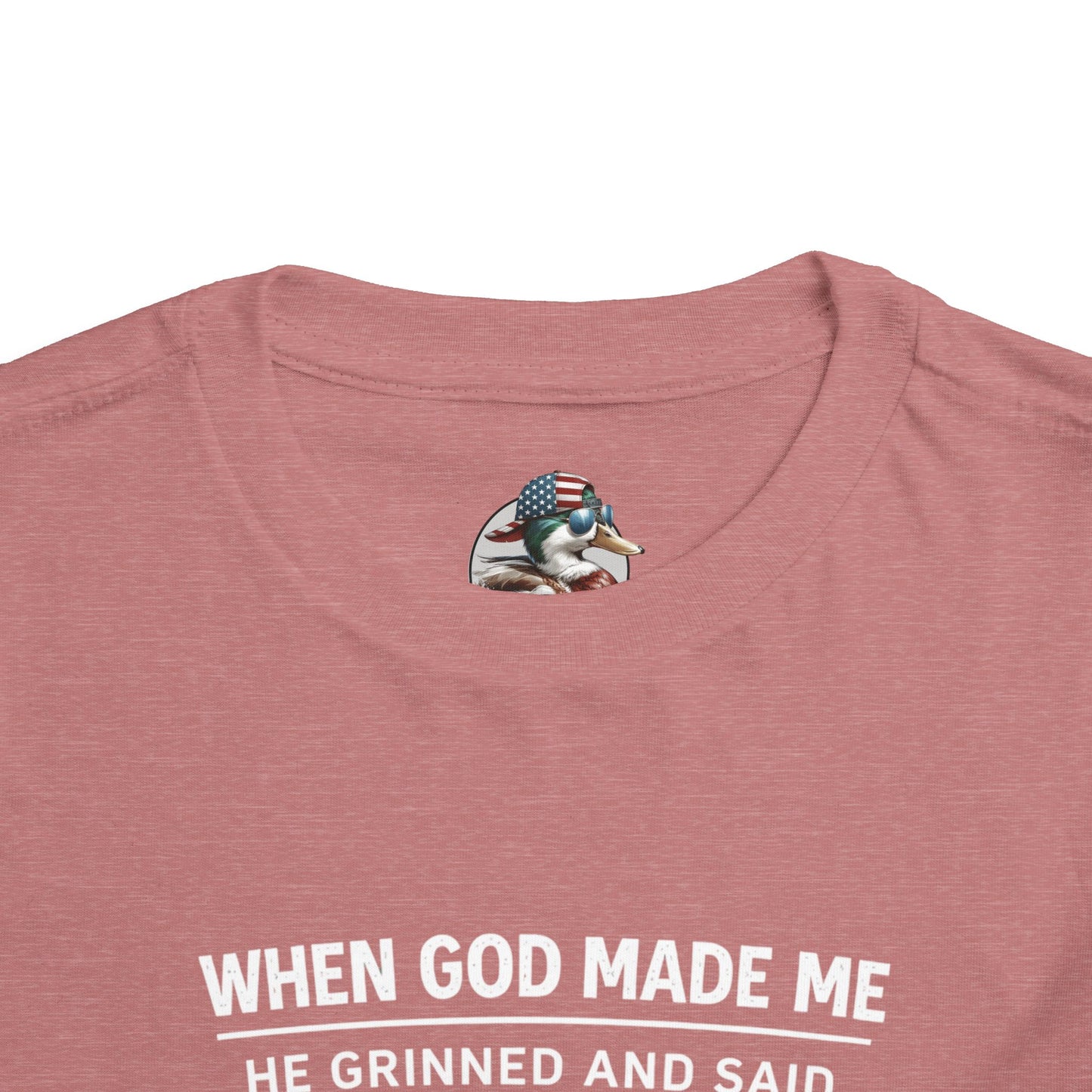 “When God made me he grinned and said , this’ll be fun” Toddler Tee