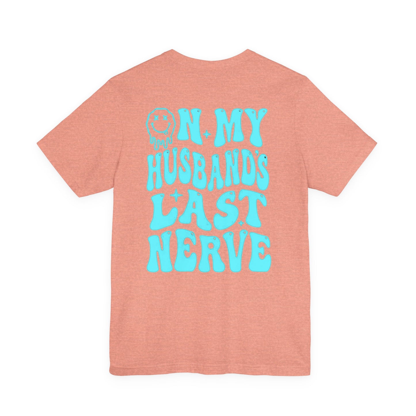 Graphic Tee- " On My husbands Last Nerve"
