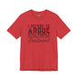 “I refuse to argue with people who should have been swallowed” Funny Tee