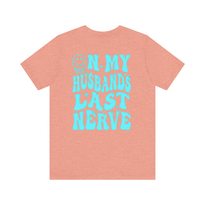 Graphic Tee- " On My husbands Last Nerve"