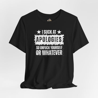 I Suck At Apologies Graphic Tee – 'So Unfuck Yourself or Whatever' Funny Sarcastic T‑Shirt