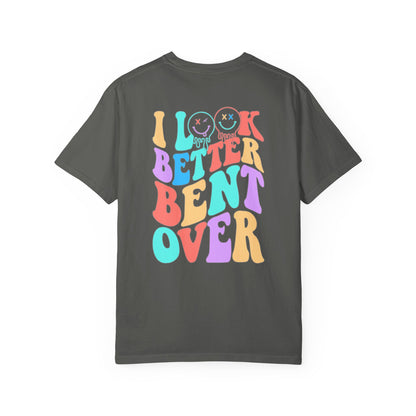 Funny Graphic Unisex T-Shirt - "I Look Better Bent Over"