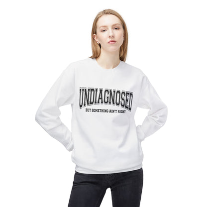 Undiagnosed , But something ain't right Fleece Crewneck