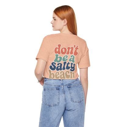 Don’t Be A Salty Beach Adult Tee