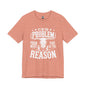 If I'm The Problem Unisex Tee