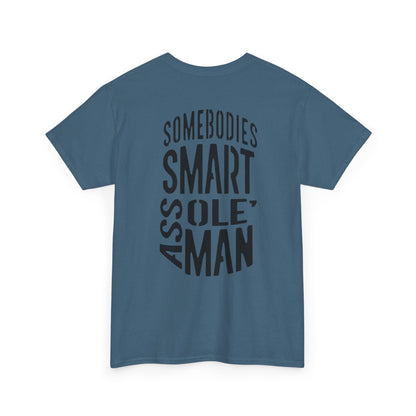 Graphic Tee "Somebodies Smart Ass Ole' Man"