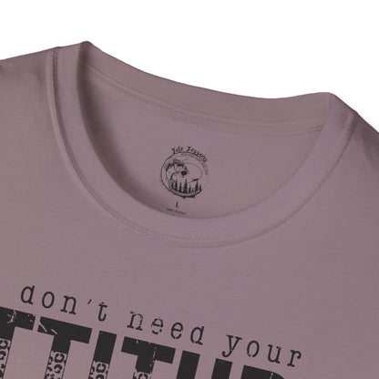 I Don't Need Your Attitude Unisex Softstyle T-Shirt - Casual Everyday Wear