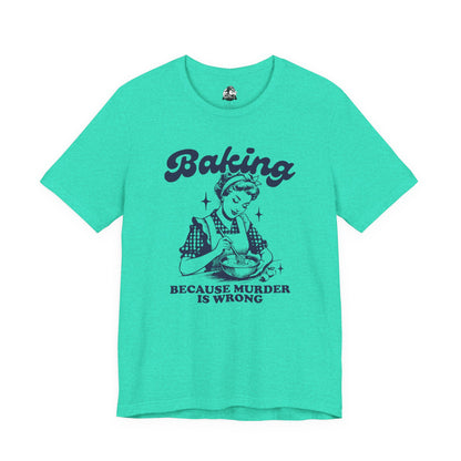 Baking Humor Tee - Unisex Jersey Short Sleeve Tee, Funny T-Shirt, Gift for Bakers, Kitchen Lover Top, Quirky Cooking Apparel