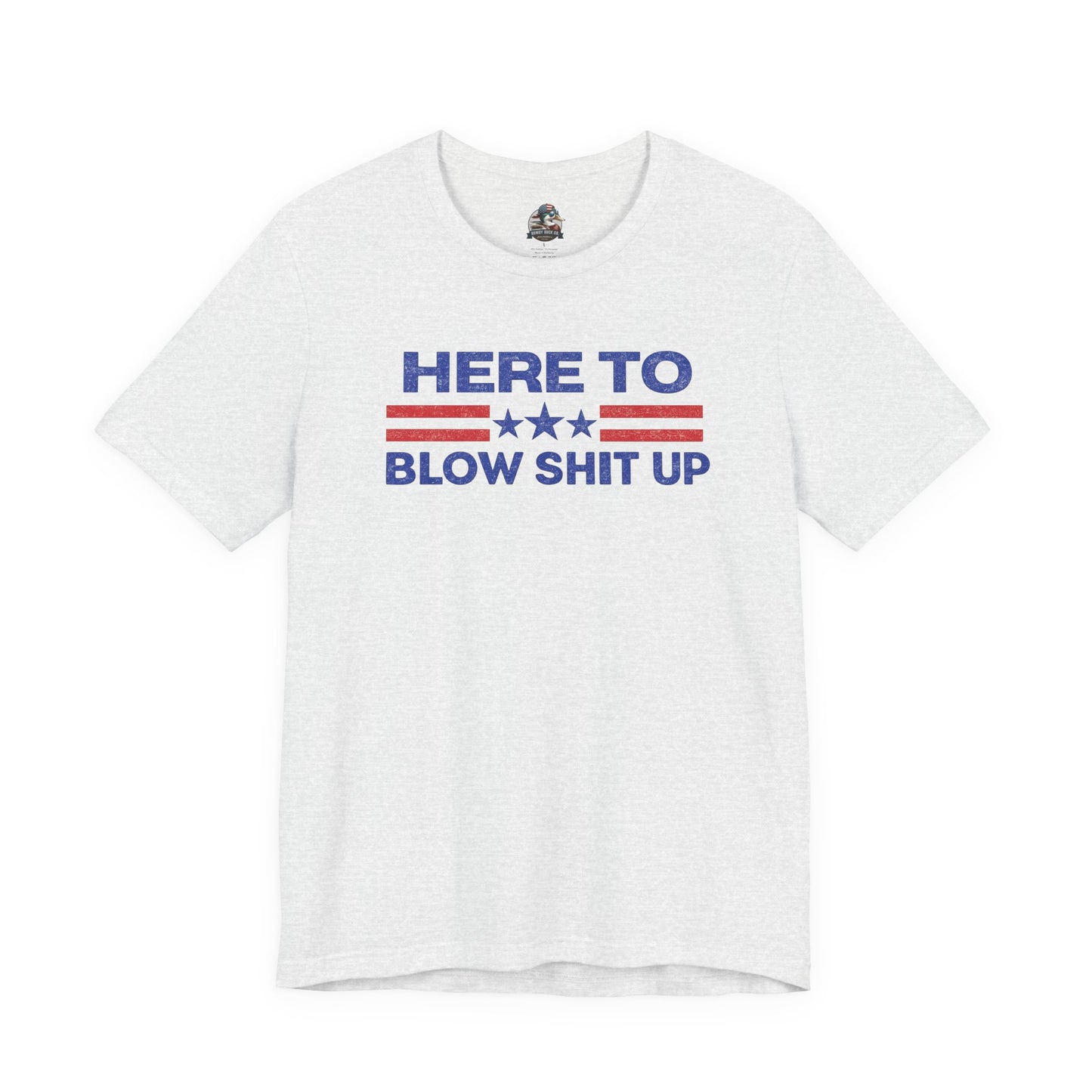 Here To Blow Shit Up Adult Tee