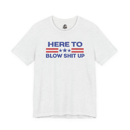 Here To Blow Shit Up Adult Tee