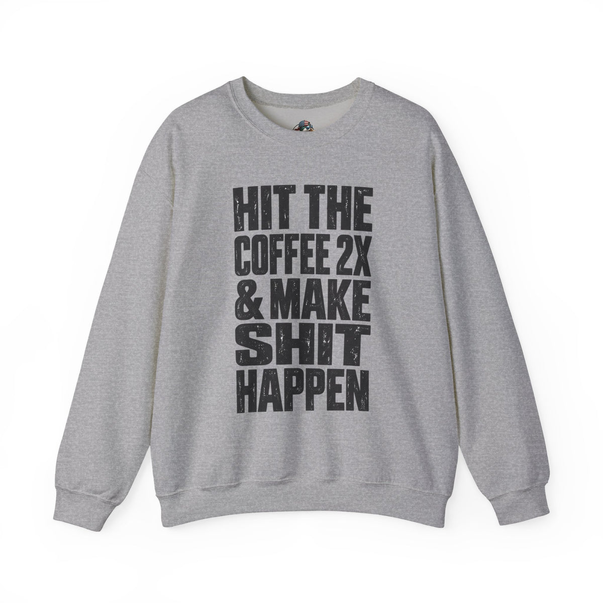 'HIT THE COFFEE 2X AND MAKE SHIT HAPPEN' Fleece Crewneck
