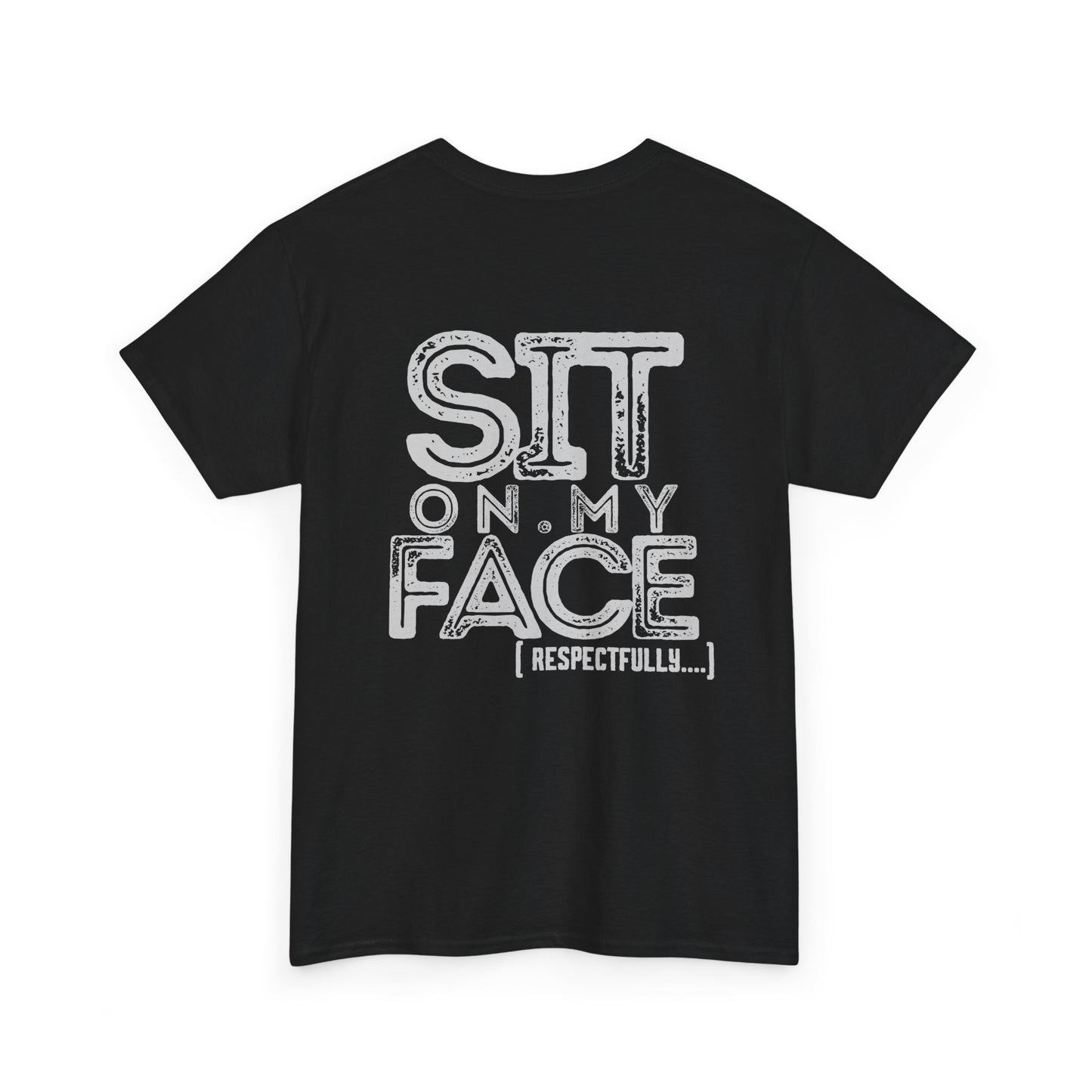 Funny Sit On My Face (Respectfully) -  Unisex Heavy Cotton Tee