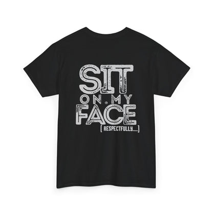 Funny Sit On My Face (Respectfully) -  Unisex Heavy Cotton Tee