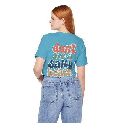Don’t Be A Salty Beach Adult Tee