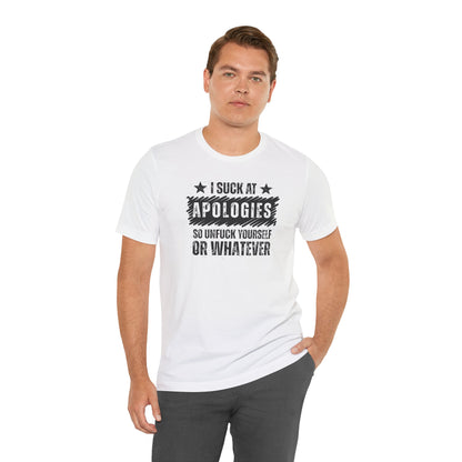 I Suck At Apologies Graphic Tee – 'So Unfuck Yourself or Whatever' Funny Sarcastic T‑Shirt