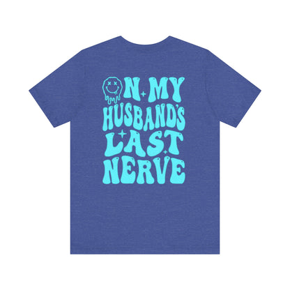 Graphic Tee- " On My husbands Last Nerve"