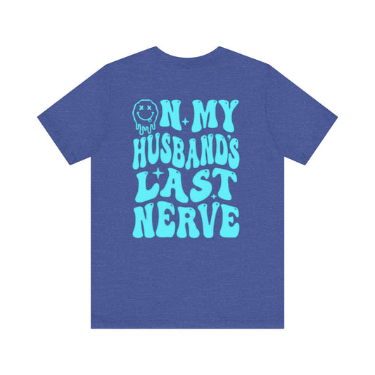 Graphic Tee- " On My husbands Last Nerve"