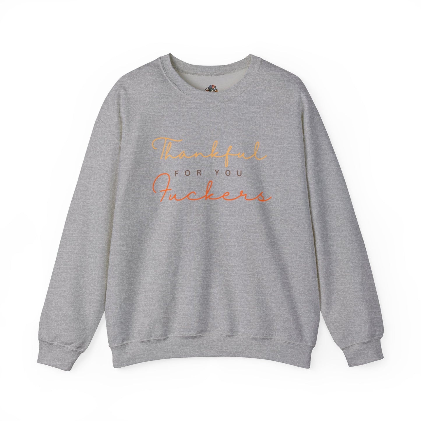 Crewneck Sweatshirt — "Thankful For You Fuckers" Script Thanksgiving Pullover