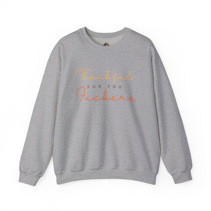 Crewneck Sweatshirt — "Thankful For You Fuckers" Script Thanksgiving Pullover