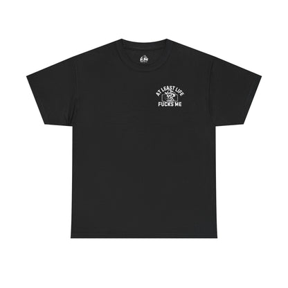 At Least Life F*cks me - Unisex Heavy Cotton Tee