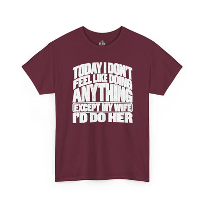 'Today I don't feel like doing anything except my Wife' Graphic Tee