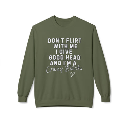 Don't Flirt with me I give Good Head & I'm a Crazy Bitch Graphic Fleece Crewneck